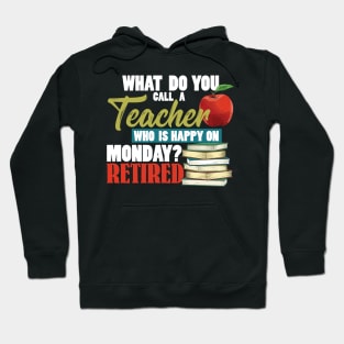 Retired Teacher - Teacher Who Is Happy On Monday Hoodie